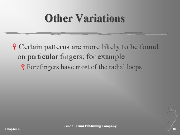 Other Variations LCertain patterns are more likely to be found on particular fingers; for