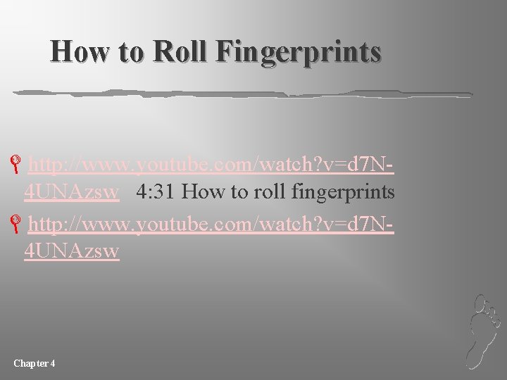 How to Roll Fingerprints Lhttp: //www. youtube. com/watch? v=d 7 N 4 UNAzsw 4: