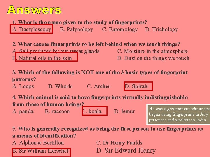 1. What is the name given to the study of fingerprints? A. Dactyloscopy B.