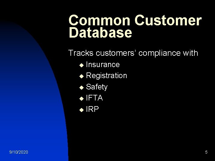 Common Customer Database Tracks customers’ compliance with Insurance u Registration u Safety u IFTA