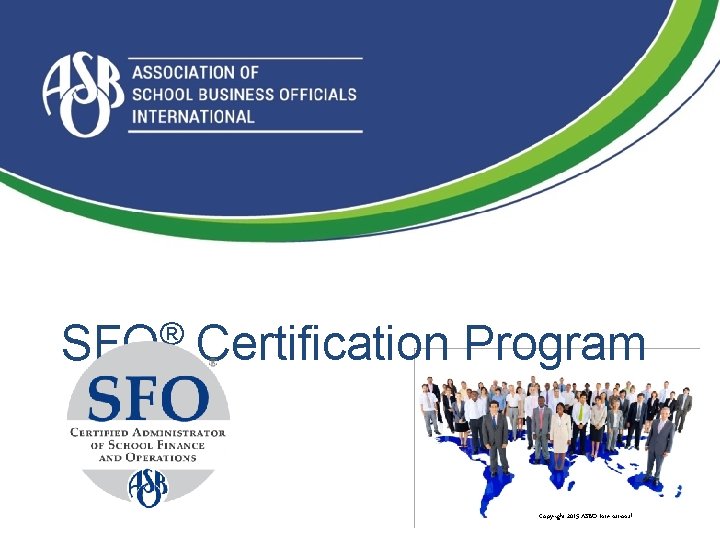  SFO® Certification Program Copyright 2015 ASBO International 