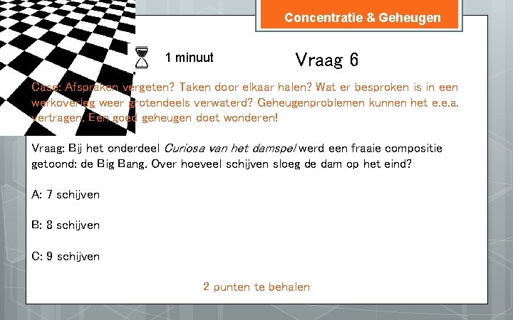 Concentratie & Geheugen 1 minuut Vraag 6 Case: Afspraken vergeten? Taken door elkaar halen?