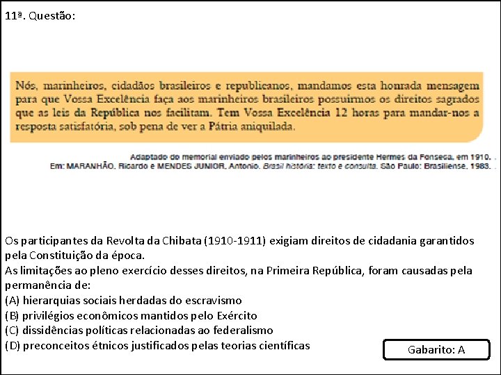 11ª. Questão: Os participantes da Revolta da Chibata (1910 -1911) exigiam direitos de cidadania