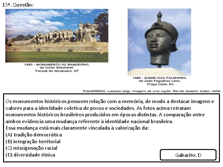 13ª. Questão: Os monumentos históricos possuem relação com a memória, de modo a destacar