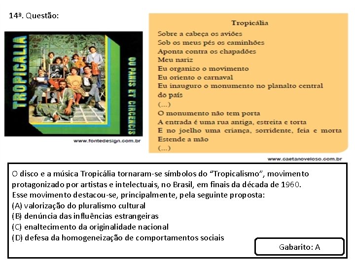 14ª. Questão: O disco e a música Tropicália tornaram-se símbolos do “Tropicalismo”, movimento protagonizado