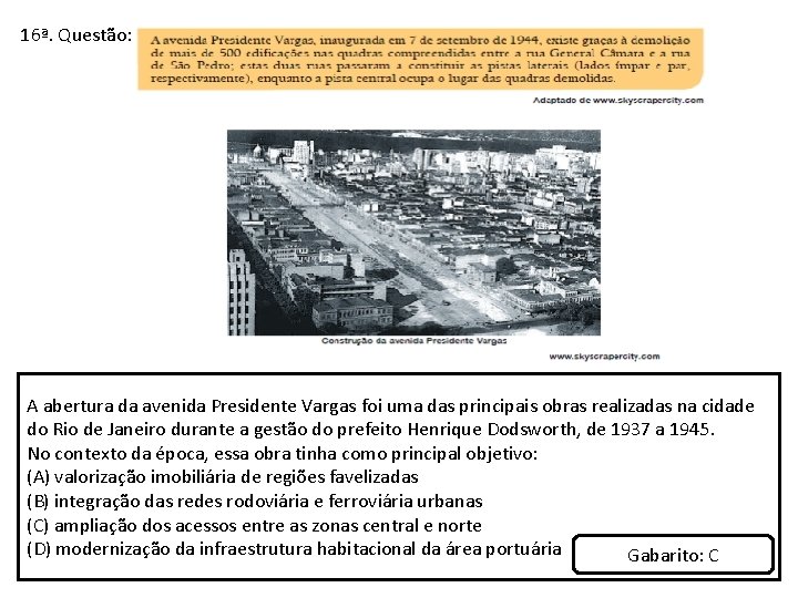 16ª. Questão: A abertura da avenida Presidente Vargas foi uma das principais obras realizadas