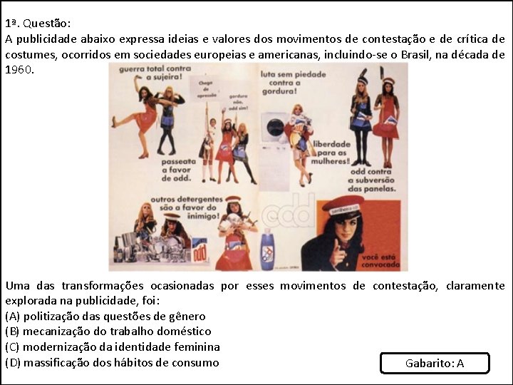1ª. Questão: A publicidade abaixo expressa ideias e valores dos movimentos de contestação e