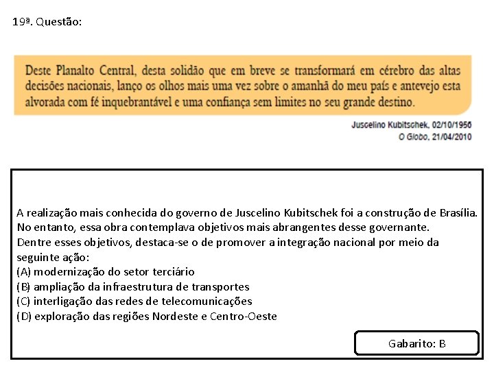 19ª. Questão: A realização mais conhecida do governo de Juscelino Kubitschek foi a construção