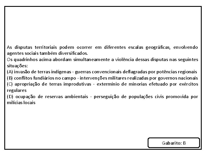As disputas territoriais podem ocorrer em diferentes escalas geográficas, envolvendo agentes sociais também diversificados.