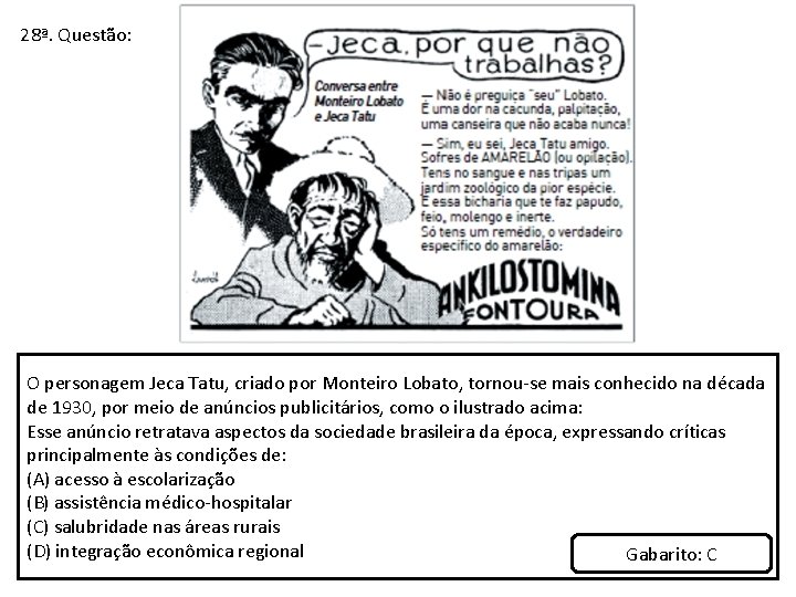 28ª. Questão: O personagem Jeca Tatu, criado por Monteiro Lobato, tornou-se mais conhecido na