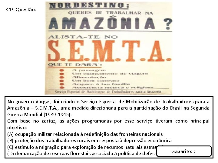 34ª. Questão: No governo Vargas, foi criado o Serviço Especial de Mobilização de Trabalhadores