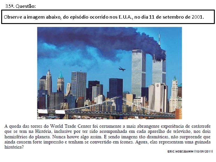 35ª. Questão: Observe a imagem abaixo, do episódio ocorrido nos E. U. A. ,