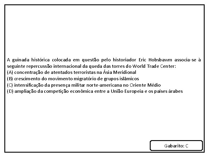 A guinada histórica colocada em questão pelo historiador Eric Hobsbawm associa-se à seguinte repercussão