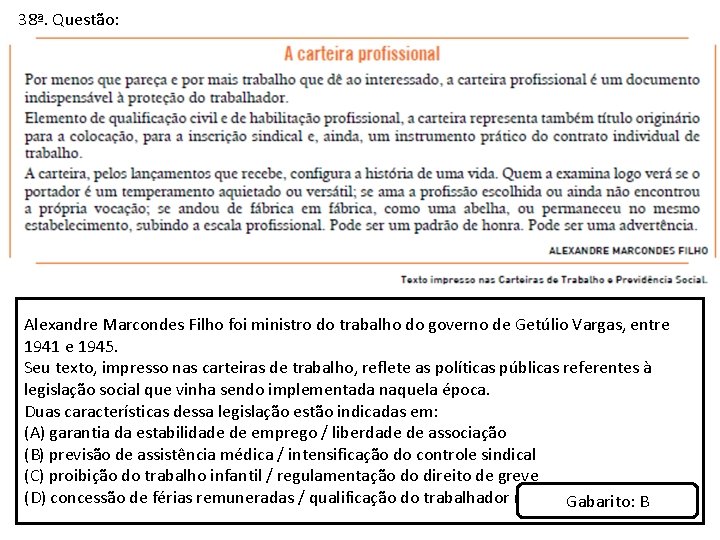 38ª. Questão: Alexandre Marcondes Filho foi ministro do trabalho do governo de Getúlio Vargas,