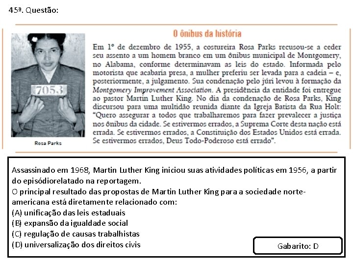 45ª. Questão: Assassinado em 1968, Martin Luther King iniciou suas atividades políticas em 1956,
