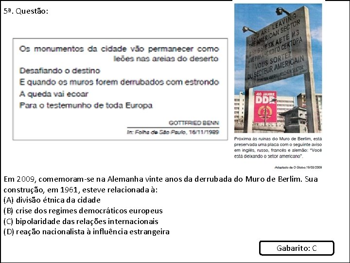 5ª. Questão: Em 2009, comemoram-se na Alemanha vinte anos da derrubada do Muro de