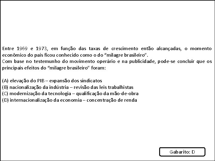 Entre 1969 e 1973, em função das taxas de crescimento então alcançadas, o momento
