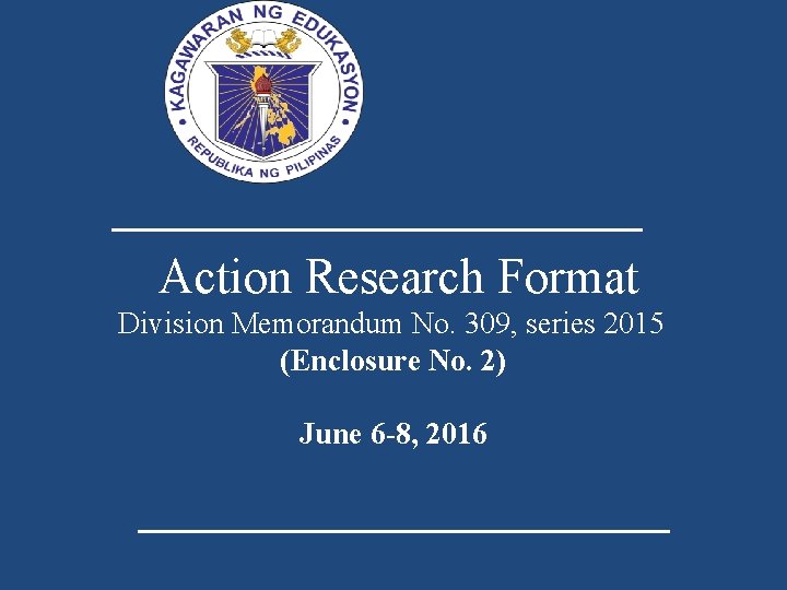 Action Research Format Division Memorandum No. 309, series 2015 (Enclosure No. 2) June 6