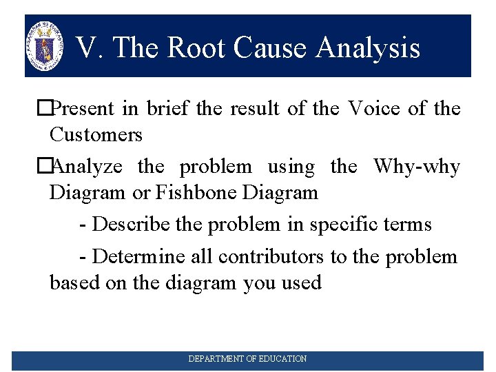 V. The Root Cause Analysis �Present in brief the result of the Voice of