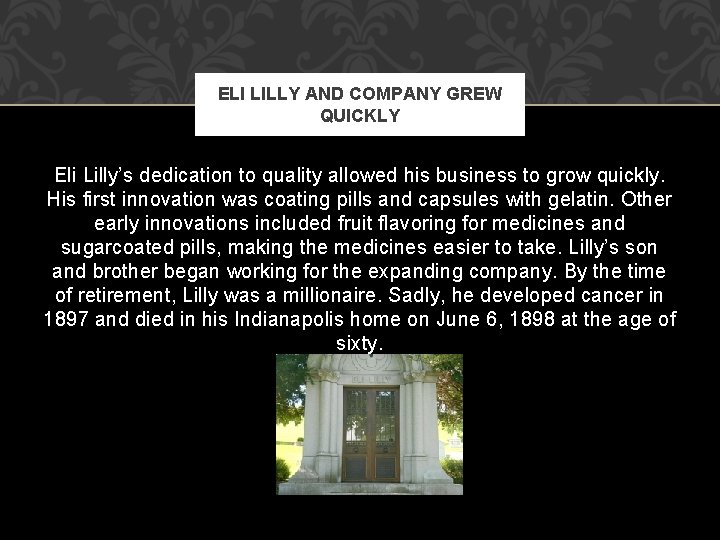 ELI LILLY AND COMPANY GREW QUICKLY Eli Lilly’s dedication to quality allowed his business ELI LILLY AND COMPANY GREW QUICKLY Eli Lilly’s dedication to quality allowed his business