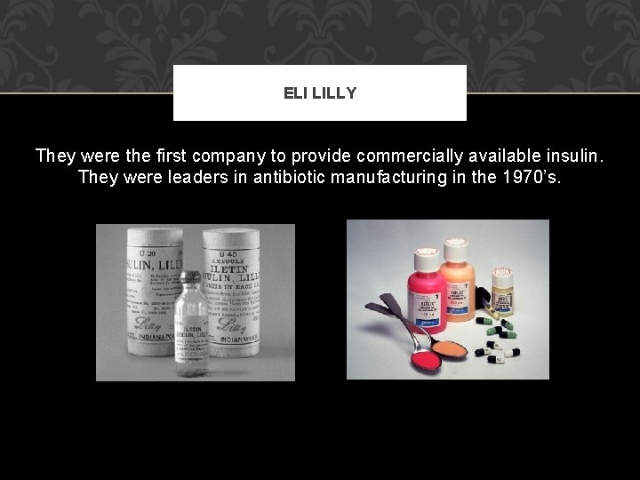 ELI LILLY They were the first company to provide commercially available insulin. They were ELI LILLY They were the first company to provide commercially available insulin. They were