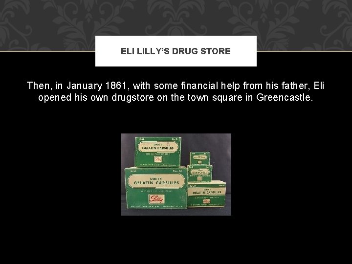 ELI LILLY’S DRUG STORE Then, in January 1861, with some financial help from his ELI LILLY’S DRUG STORE Then, in January 1861, with some financial help from his