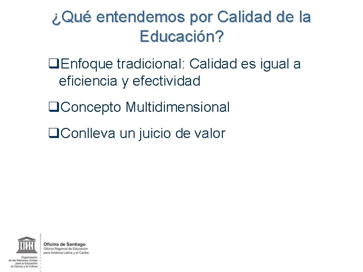 ¿Qué entendemos por Calidad de la Educación? q. Enfoque tradicional: Calidad es igual a