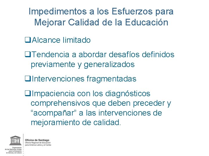 Impedimentos a los Esfuerzos para Mejorar Calidad de la Educación q. Alcance limitado q.