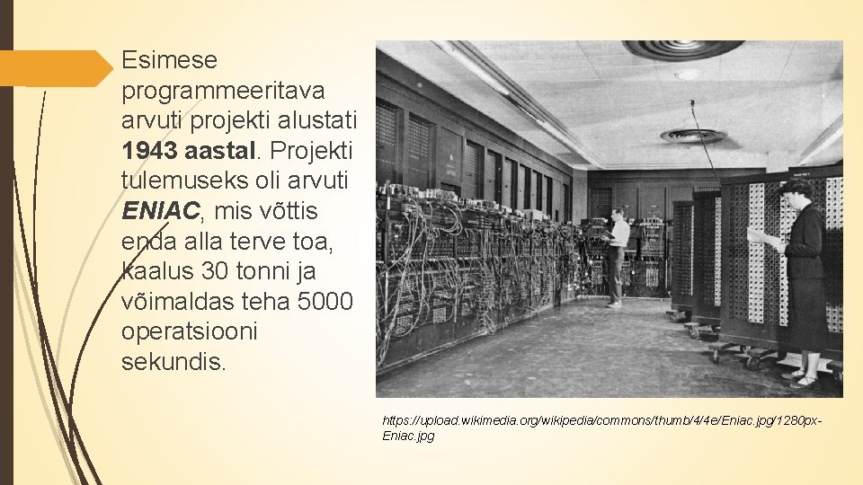 Esimese programmeeritava arvuti projekti alustati 1943 aastal. Projekti tulemuseks oli arvuti ENIAC, mis võttis