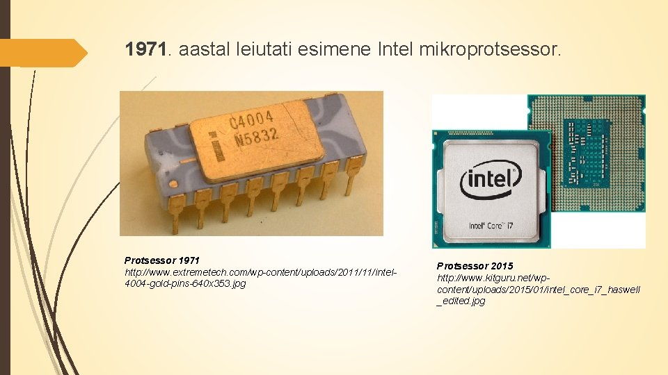 1971. aastal leiutati esimene Intel mikroprotsessor. Protsessor 1971 http: //www. extremetech. com/wp-content/uploads/2011/11/intel 4004 -gold-pins-640