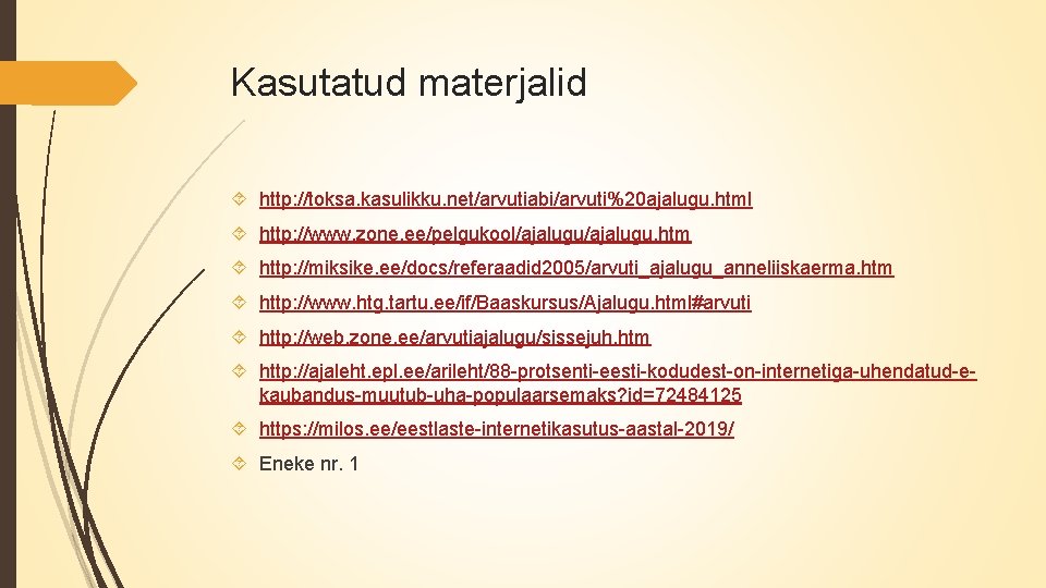 Kasutatud materjalid http: //toksa. kasulikku. net/arvutiabi/arvuti%20 ajalugu. html http: //www. zone. ee/pelgukool/ajalugu. htm http: