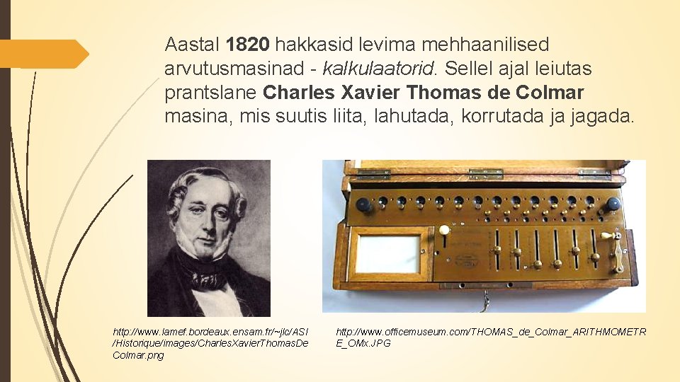 Aastal 1820 hakkasid levima mehhaanilised arvutusmasinad - kalkulaatorid. Sellel ajal leiutas prantslane Charles Xavier