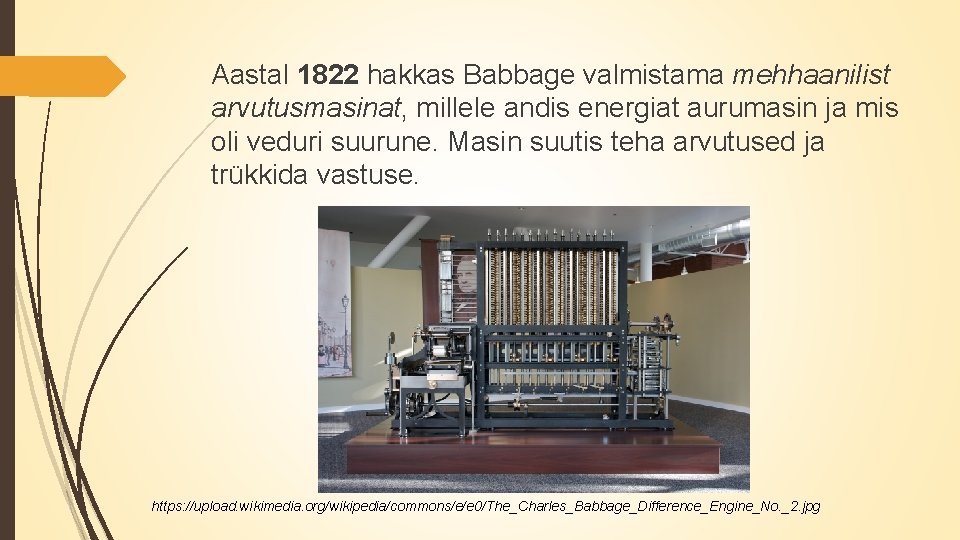 Aastal 1822 hakkas Babbage valmistama mehhaanilist arvutusmasinat, millele andis energiat aurumasin ja mis oli