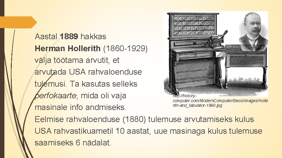 Aastal 1889 hakkas Herman Hollerith (1860 -1929) välja töötama arvutit, et arvutada USA rahvaloenduse