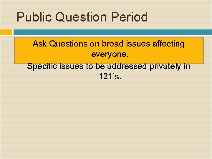 Public Question Period Ask Questions on broad issues affecting everyone. Specific issues to be