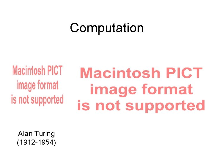Computation Alan Turing (1912 -1954) Computation Alan Turing (1912 -1954)