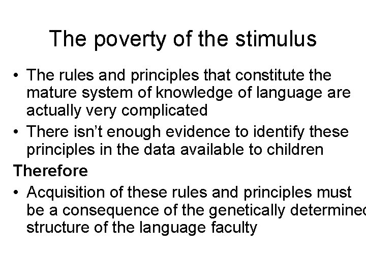 The poverty of the stimulus • The rules and principles that constitute the mature