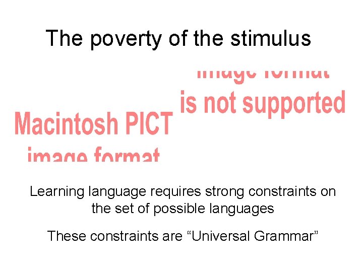 The poverty of the stimulus Learning language requires strong constraints on the set of