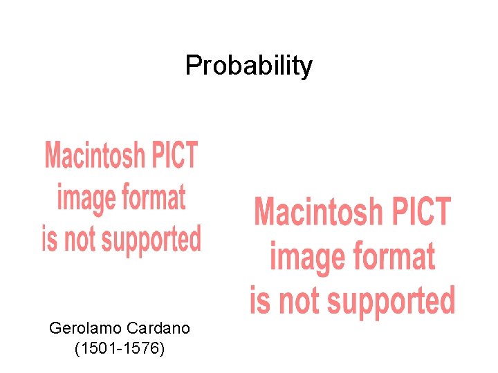 Probability Gerolamo Cardano (1501 -1576) 