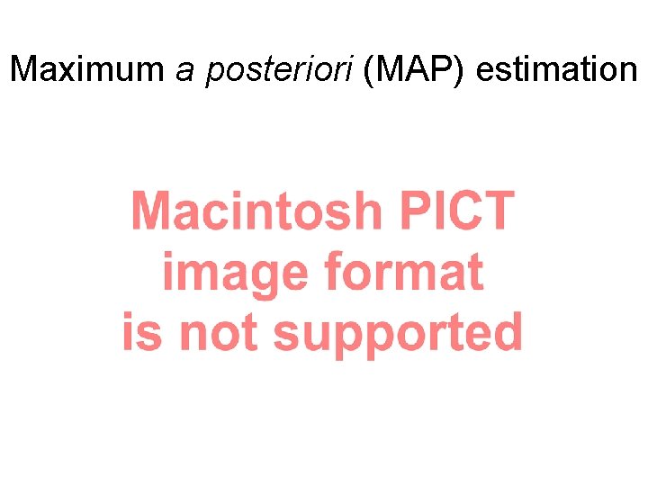 Maximum a posteriori (MAP) estimation 