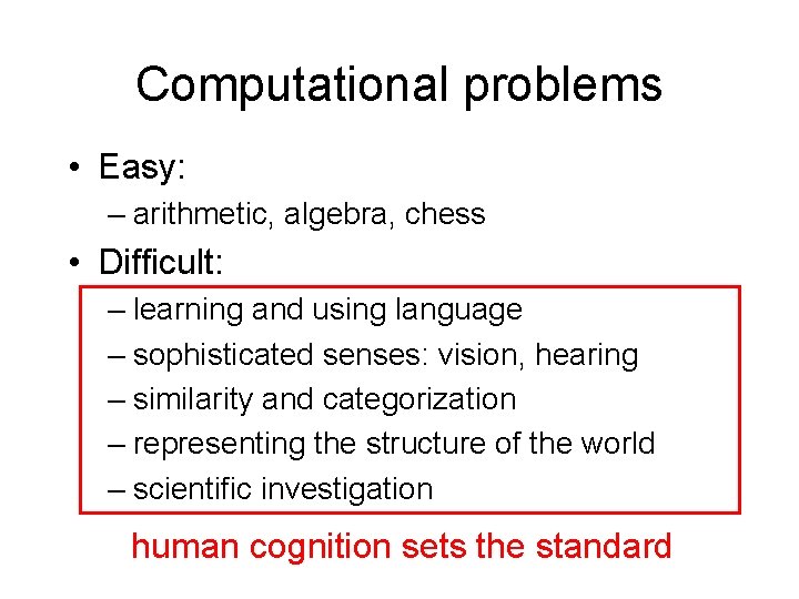 Computational problems • Easy: – arithmetic, algebra, chess • Difficult: – learning and using