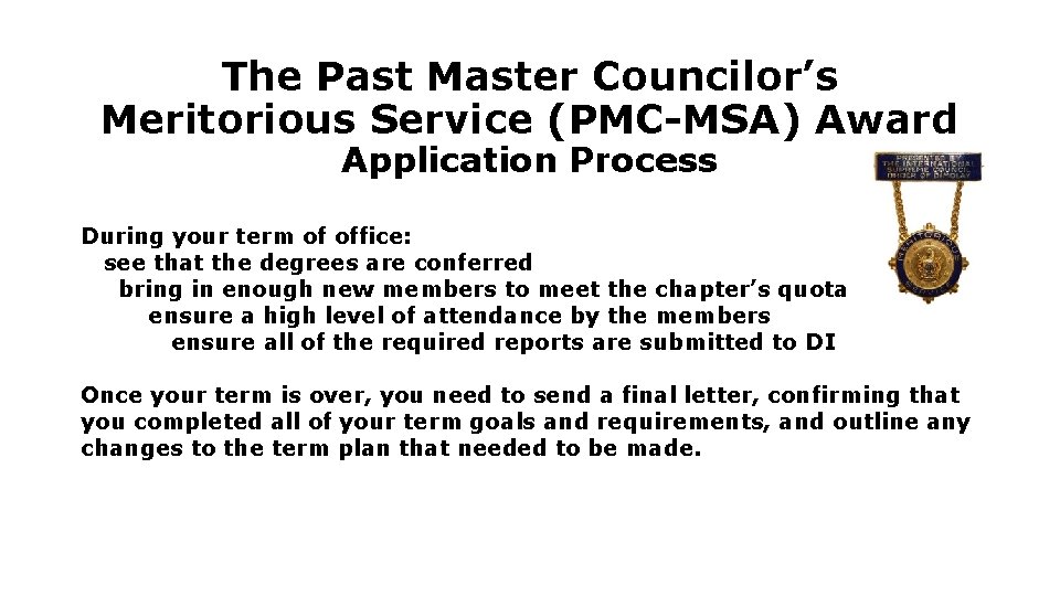 The Past Master Councilor’s Meritorious Service (PMC-MSA) Award Application Process During your term of The Past Master Councilor’s Meritorious Service (PMC-MSA) Award Application Process During your term of