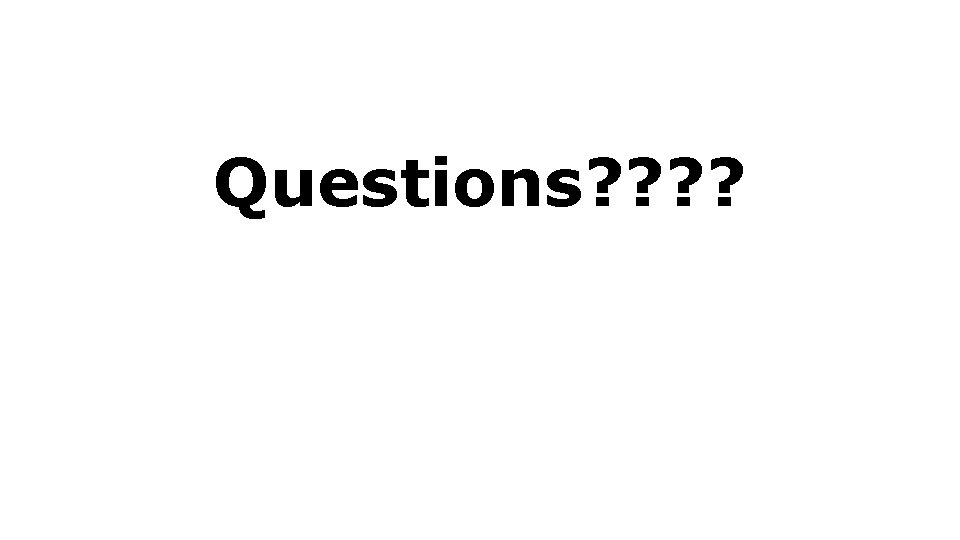 Questions? ? Questions? ?