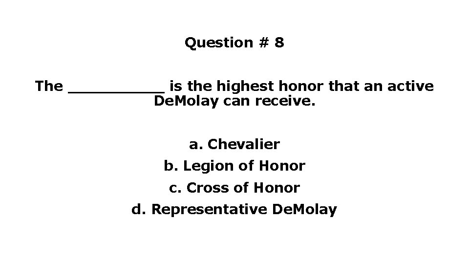 Question # 8 The _____ is the highest honor that an active De. Molay Question # 8 The _____ is the highest honor that an active De. Molay