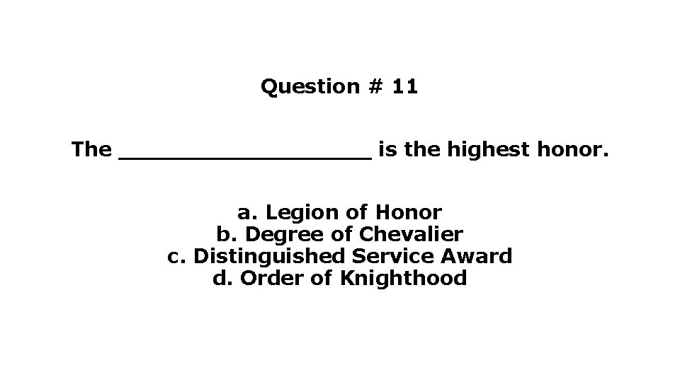 Question # 11 The _________ is the highest honor. a. Legion of Honor b. Question # 11 The _________ is the highest honor. a. Legion of Honor b.