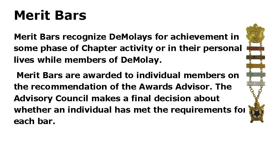 Merit Bars recognize De. Molays for achievement in some phase of Chapter activity or Merit Bars recognize De. Molays for achievement in some phase of Chapter activity or