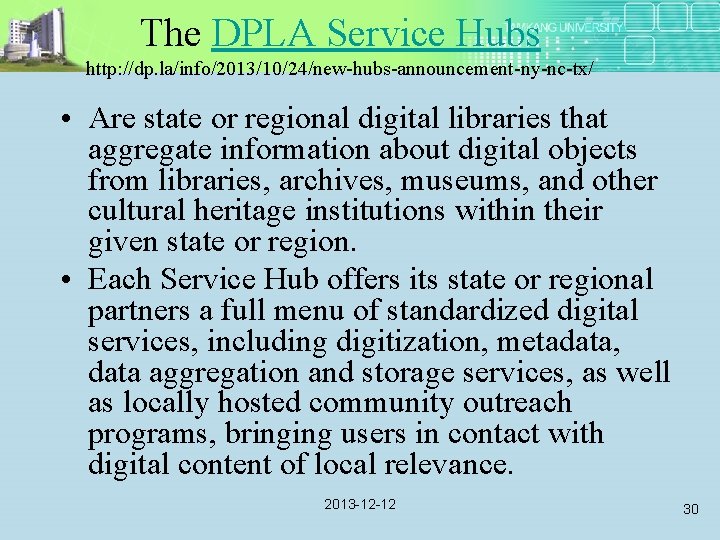 The DPLA Service Hubs http: //dp. la/info/2013/10/24/new-hubs-announcement-ny-nc-tx/ • Are state or regional digital libraries