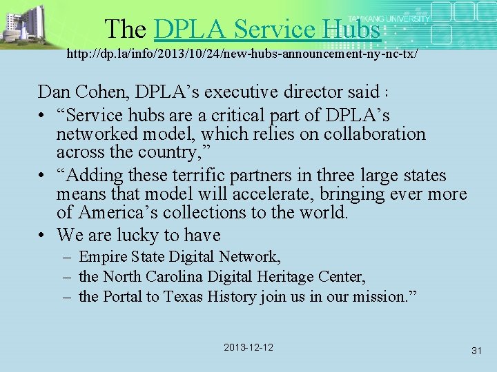 The DPLA Service Hubs http: //dp. la/info/2013/10/24/new-hubs-announcement-ny-nc-tx/ Dan Cohen, DPLA’s executive director said： •