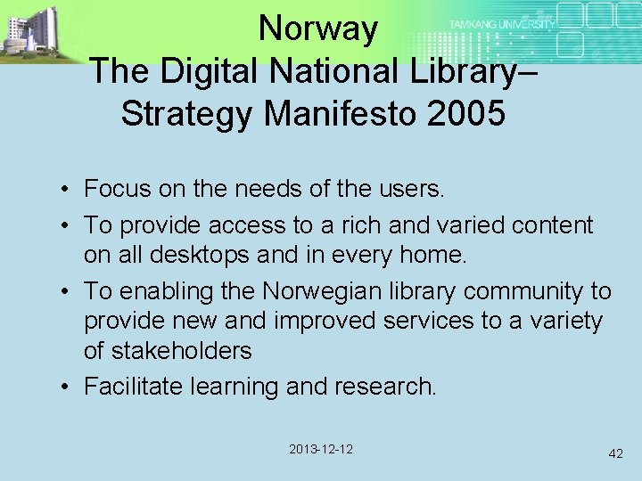  Norway The Digital National Library– Strategy Manifesto 2005 • Focus on the needs