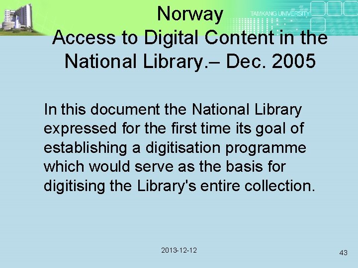 Norway Access to Digital Content in the National Library. – Dec. 2005 In this